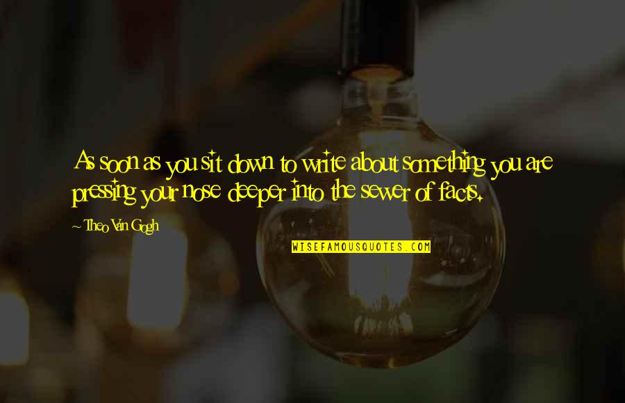 Theo Quotes By Theo Van Gogh: As soon as you sit down to write Theo Quotes By Theo Van Gogh: As soon as you sit down to write