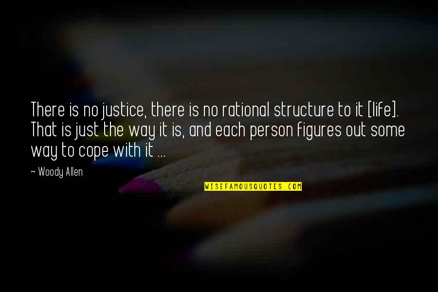 Theo Walcott Quotes By Woody Allen: There is no justice, there is no rational