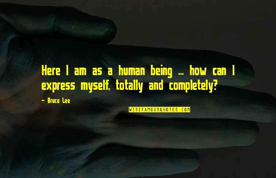 Theobald Ii Quotes By Bruce Lee: Here I am as a human being ...