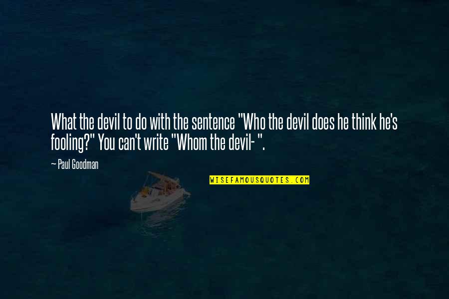 Theobalds Grove Quotes By Paul Goodman: What the devil to do with the sentence