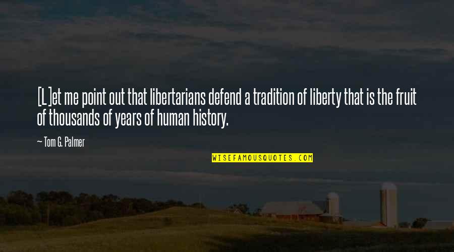 Theocentric Quotes By Tom G. Palmer: [L]et me point out that libertarians defend a