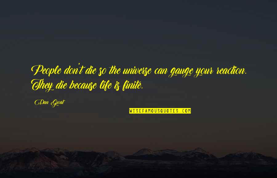 Theocharis Bros Quotes By Dan Groat: People don't die so the universe can gauge Theocharis Bros Quotes By Dan Groat: People don't die so the universe can gauge