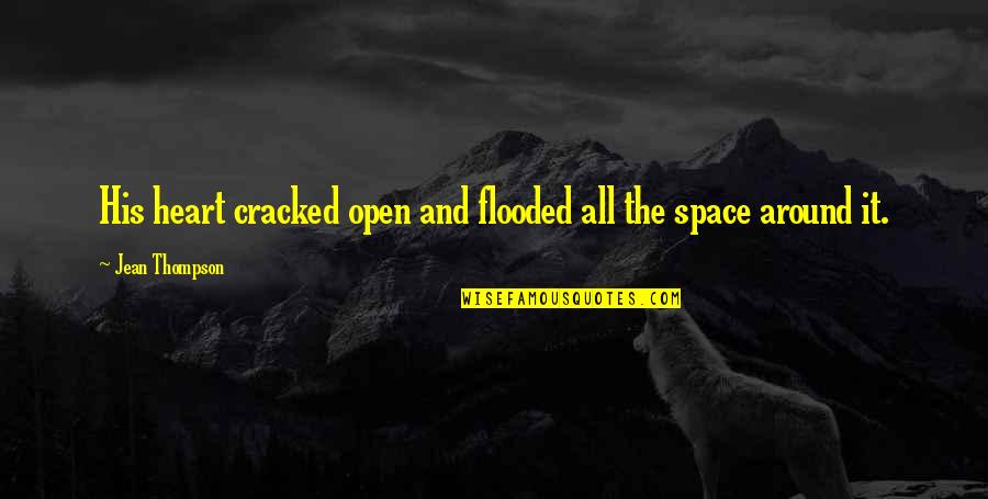 Theocharis Bros Quotes By Jean Thompson: His heart cracked open and flooded all the Theocharis Bros Quotes By Jean Thompson: His heart cracked open and flooded all the