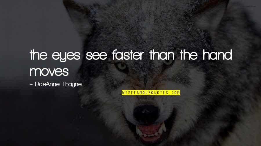 Theocracy The Crucible Quotes By RaeAnne Thayne: the eyes see faster than the hand moves