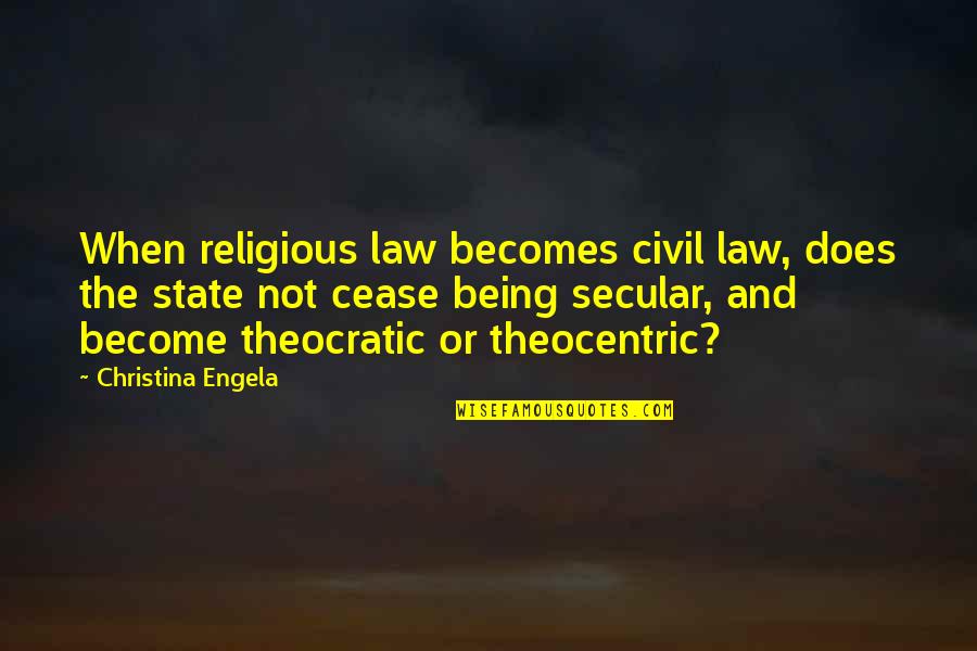 Theocratic State Quotes By Christina Engela: When religious law becomes civil law, does the