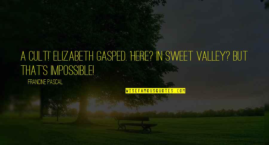 Theocratic State Quotes By Francine Pascal: A cult!' Elizabeth gasped. 'Here? In Sweet Valley?