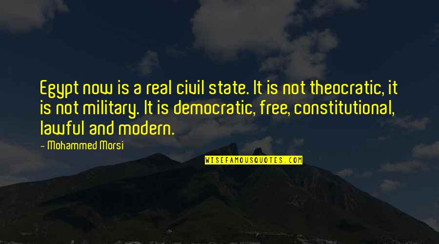 Theocratic State Quotes By Mohammed Morsi: Egypt now is a real civil state. It