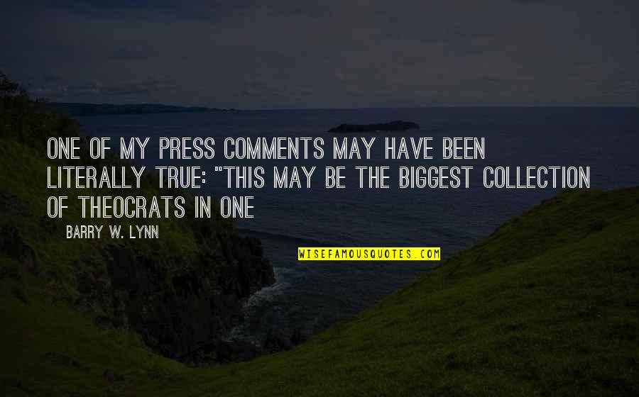 Theocrats Quotes By Barry W. Lynn: one of my press comments may have been