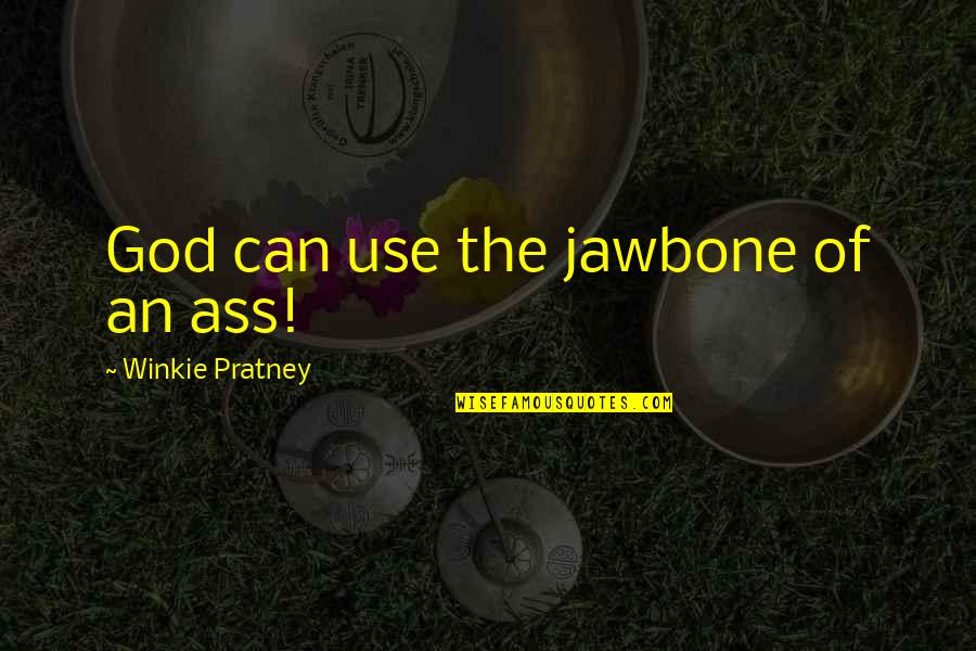 Theocritus Works Quotes By Winkie Pratney: God can use the jawbone of an ass!