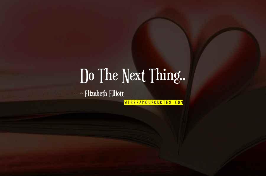 Theod Family Quotes By Elizabeth Elliott: Do The Next Thing..