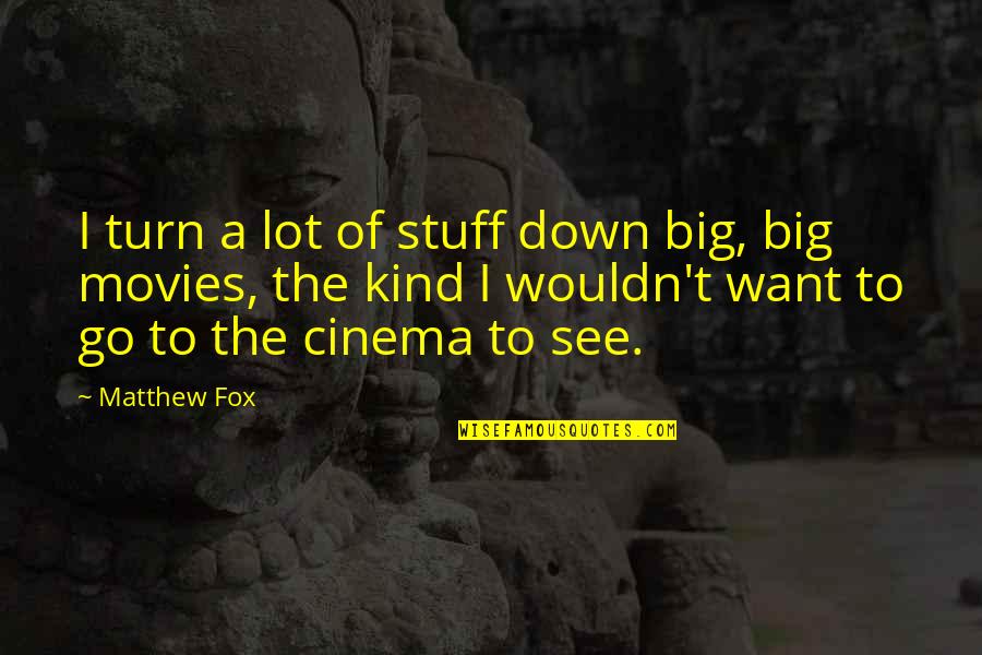 Theoderic Quotes By Matthew Fox: I turn a lot of stuff down big, Theoderic Quotes By Matthew Fox: I turn a lot of stuff down big,
