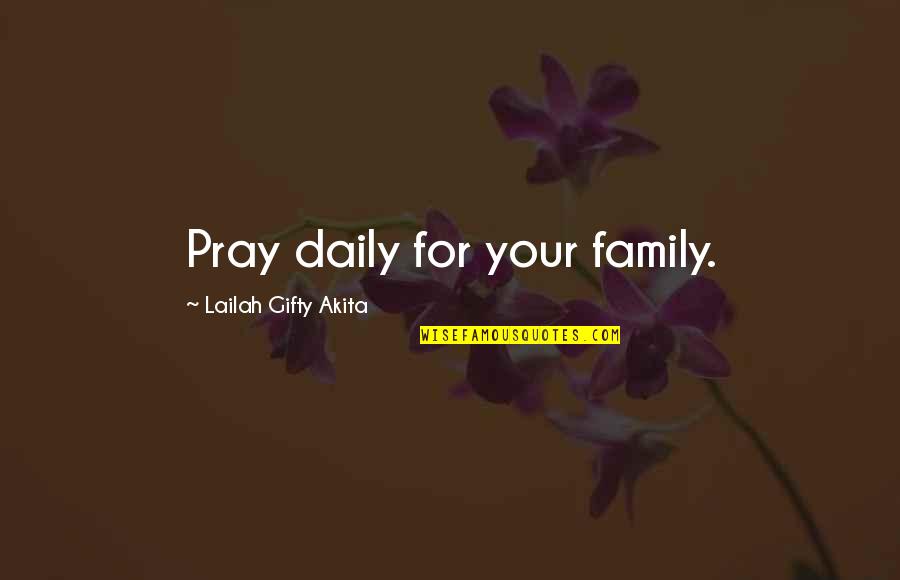 Theodicy Of Protest Quotes By Lailah Gifty Akita: Pray daily for your family.