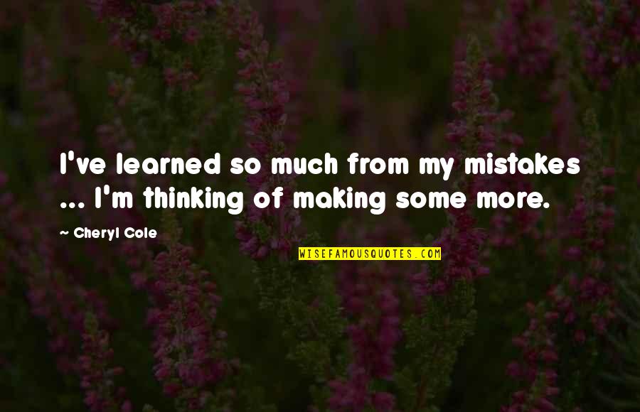 Theodicy Philosophy Quotes By Cheryl Cole: I've learned so much from my mistakes ...