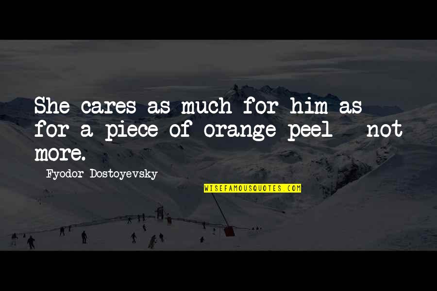 Theodicy Pronunciation Quotes By Fyodor Dostoyevsky: She cares as much for him as for Theodicy Pronunciation Quotes By Fyodor Dostoyevsky: She cares as much for him as for