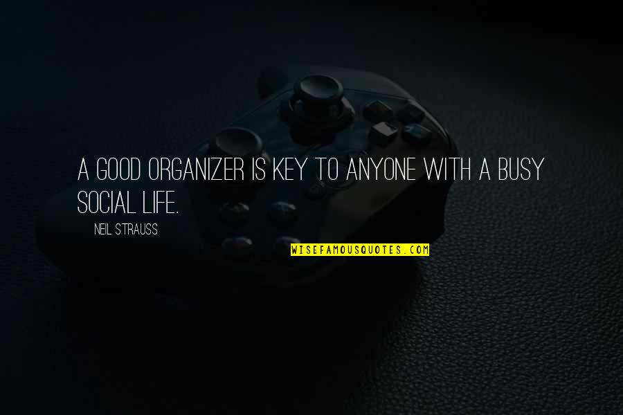 Theodis Ealey My Best Friend Died Quotes By Neil Strauss: A good organizer is key to anyone with Theodis Ealey My Best Friend Died Quotes By Neil Strauss: A good organizer is key to anyone with