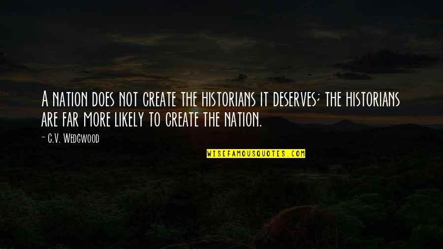 Theodism Quotes By C.V. Wedgwood: A nation does not create the historians it Theodism Quotes By C.V. Wedgwood: A nation does not create the historians it