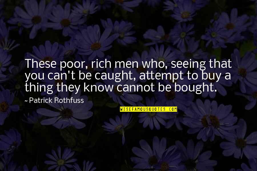 Theodism Quotes By Patrick Rothfuss: These poor, rich men who, seeing that you