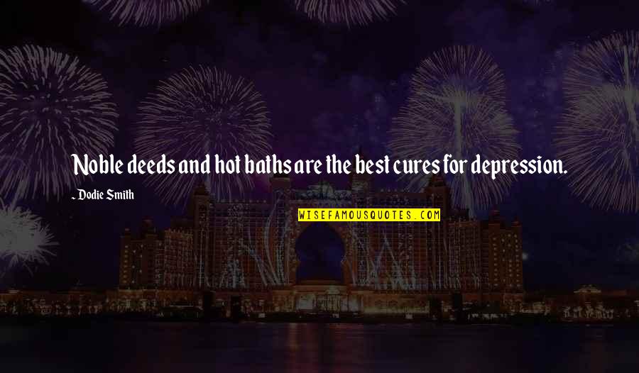 Theodor Geisel Quotes By Dodie Smith: Noble deeds and hot baths are the best