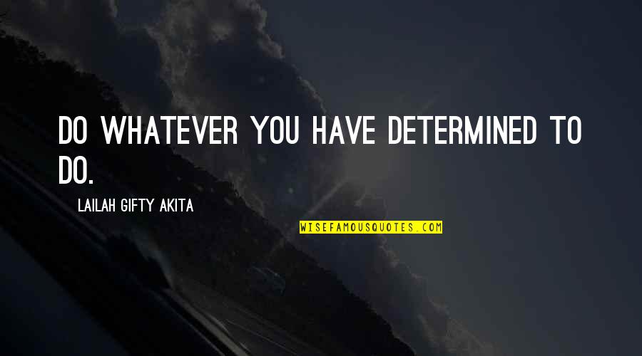 Theodor Kaluza Quotes By Lailah Gifty Akita: Do whatever you have determined to do.