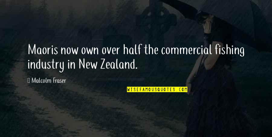 Theodora Crain Quotes By Malcolm Fraser: Maoris now own over half the commercial fishing