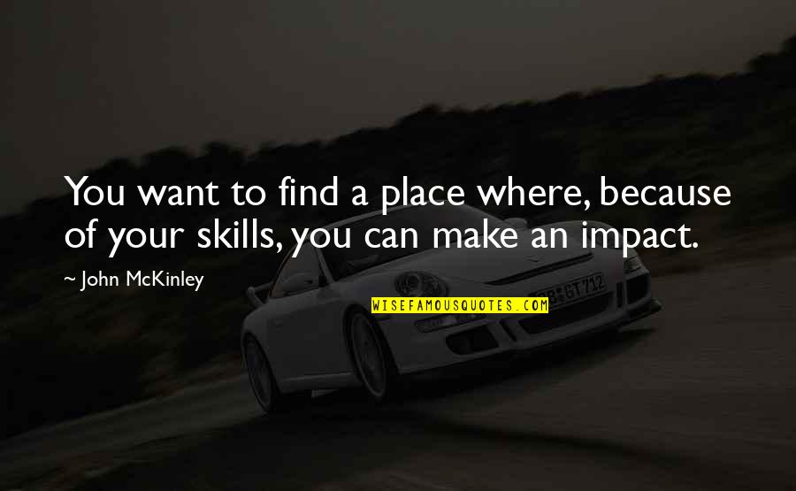 Theodora Empress Quotes By John McKinley: You want to find a place where, because