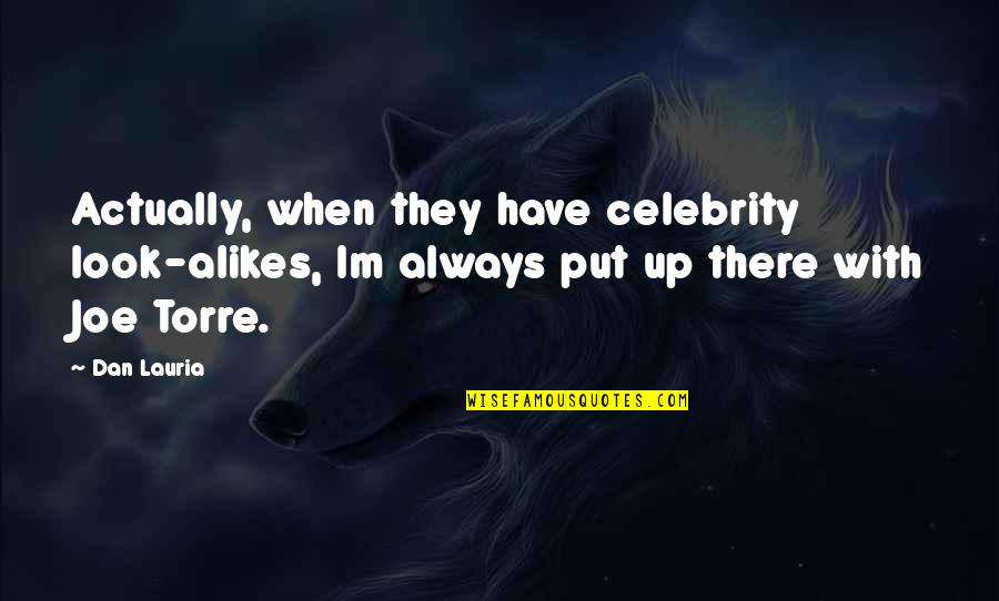 Theodora Holmes Quotes By Dan Lauria: Actually, when they have celebrity look-alikes, Im always