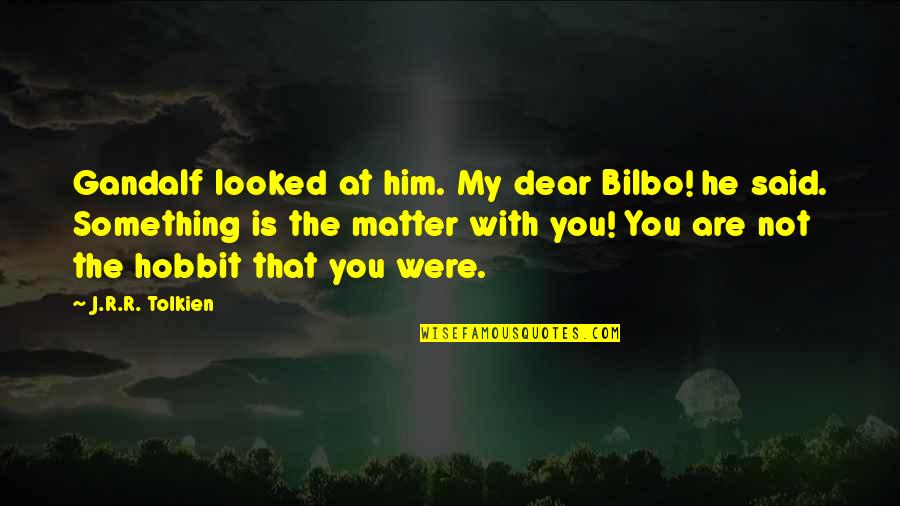 Theodora Holmes Quotes By J.R.R. Tolkien: Gandalf looked at him. My dear Bilbo! he