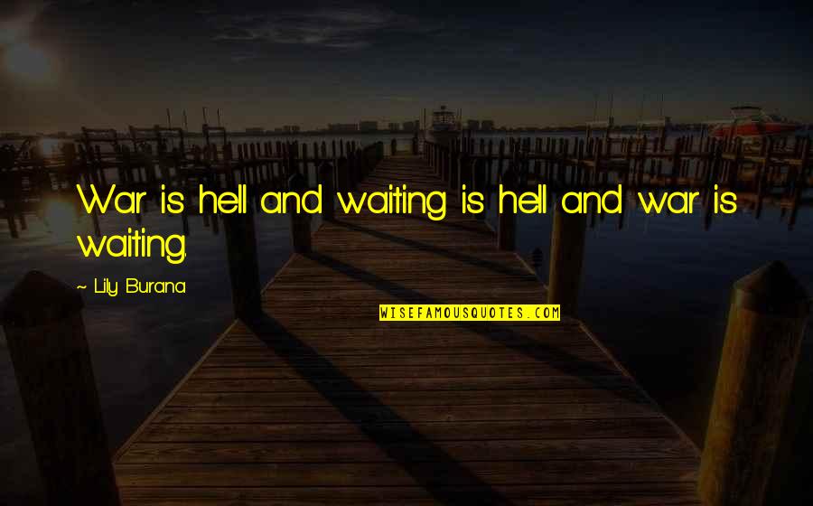Theodore Boone Quotes By Lily Burana: War is hell and waiting is hell and Theodore Boone Quotes By Lily Burana: War is hell and waiting is hell and