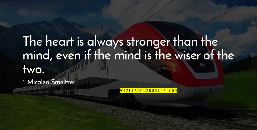 Theodore Dreiser Jennie Gerhardt Quotes By Micalea Smeltzer: The heart is always stronger than the mind, Theodore Dreiser Jennie Gerhardt Quotes By Micalea Smeltzer: The heart is always stronger than the mind,