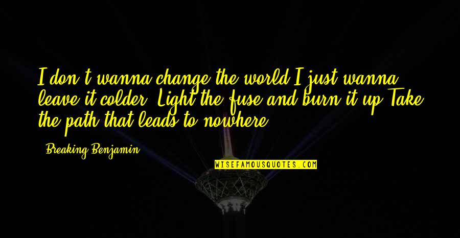 Theodore Herman Albert Dreiser Quotes By Breaking Benjamin: I don't wanna change the world,I just wanna