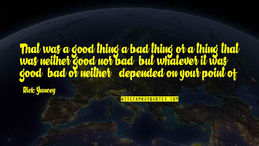 Theodore Hesburgh Quotes By Rick Yancey: That was a good thing a bad thing