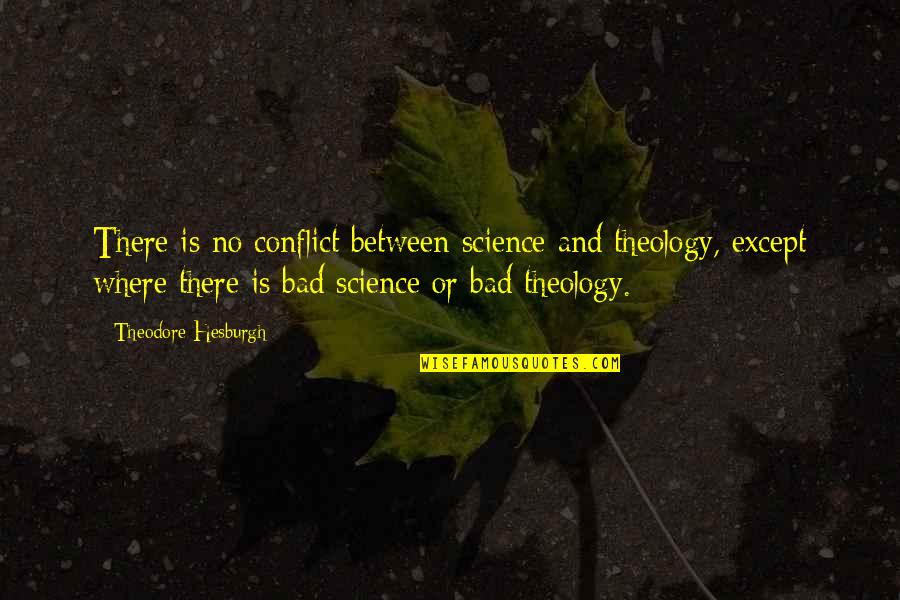 Theodore Hesburgh Quotes By Theodore Hesburgh: There is no conflict between science and theology,