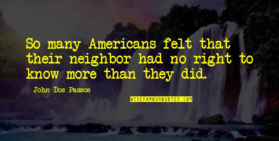 Theodore Judah Quotes By John Dos Passos: So many Americans felt that their neighbor had