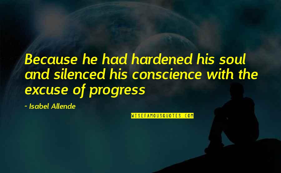 Theodore M. Hesburgh Quotes By Isabel Allende: Because he had hardened his soul and silenced Theodore M. Hesburgh Quotes By Isabel Allende: Because he had hardened his soul and silenced