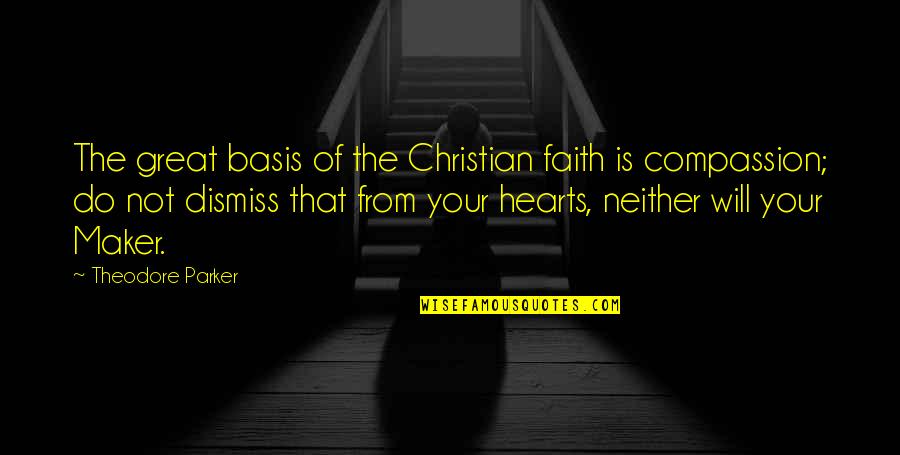 Theodore Parker Quotes By Theodore Parker: The great basis of the Christian faith is