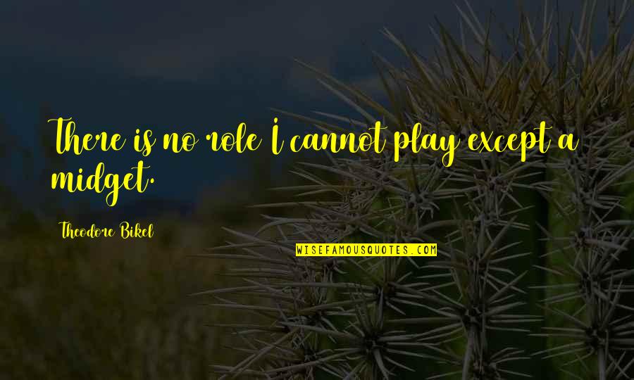 Theodore Quotes By Theodore Bikel: There is no role I cannot play except Theodore Quotes By Theodore Bikel: There is no role I cannot play except