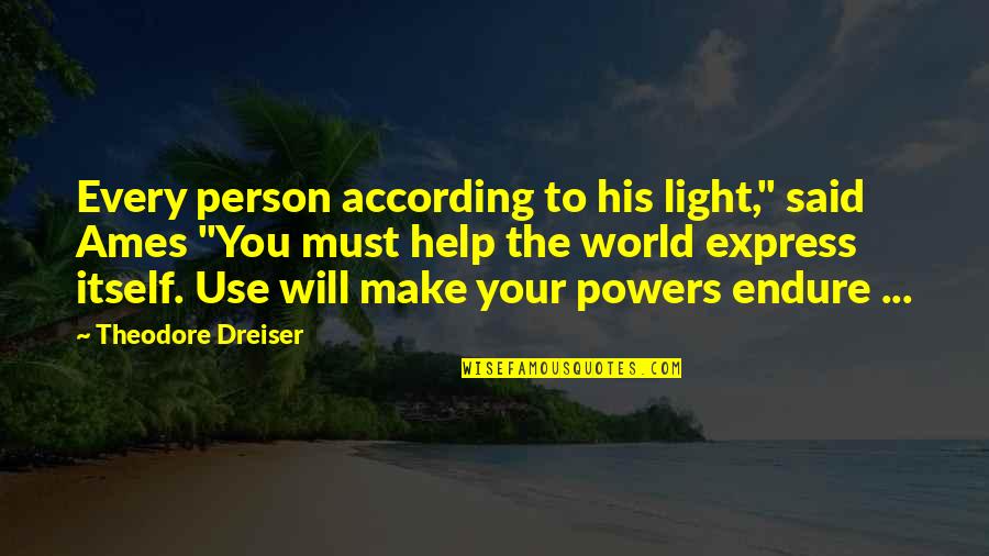 Theodore Quotes By Theodore Dreiser: Every person according to his light," said Ames Theodore Quotes By Theodore Dreiser: Every person according to his light," said Ames
