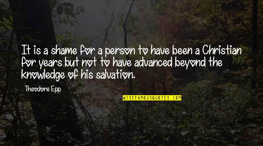 Theodore Quotes By Theodore Epp: It is a shame for a person to Theodore Quotes By Theodore Epp: It is a shame for a person to