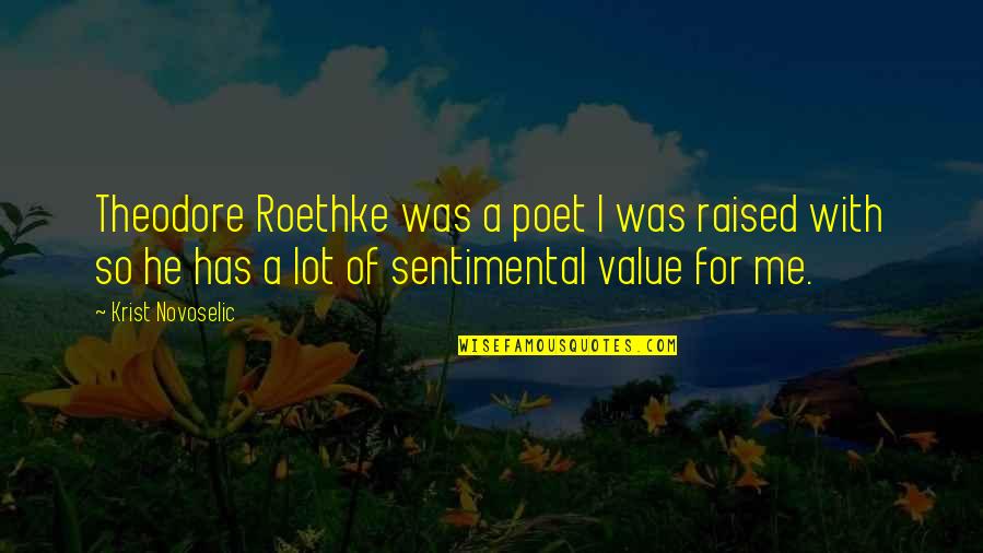 Theodore Roethke Quotes By Krist Novoselic: Theodore Roethke was a poet I was raised