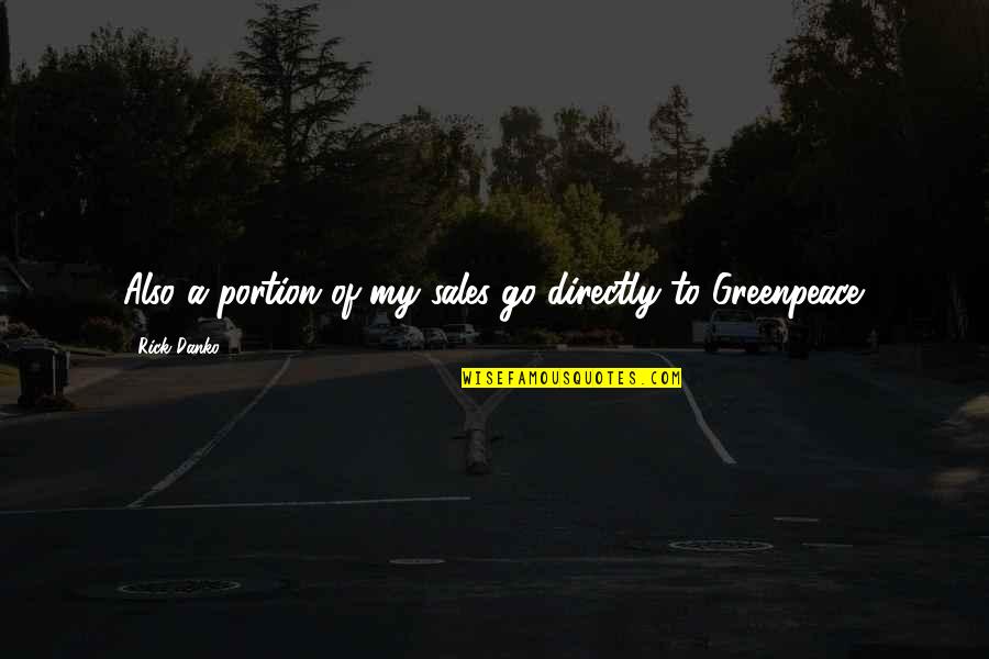 Theodore Roosevelt Presidential Quote Quotes By Rick Danko: Also a portion of my sales go directly