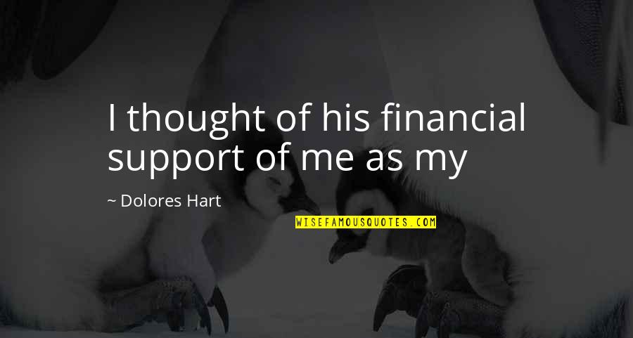 Theodore Roosevelt Wilderness Quotes By Dolores Hart: I thought of his financial support of me Theodore Roosevelt Wilderness Quotes By Dolores Hart: I thought of his financial support of me
