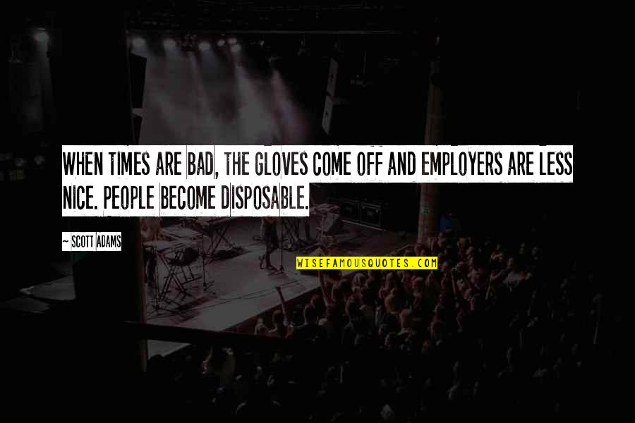 Theodore Roosevelt Wilderness Quotes By Scott Adams: When times are bad, the gloves come off