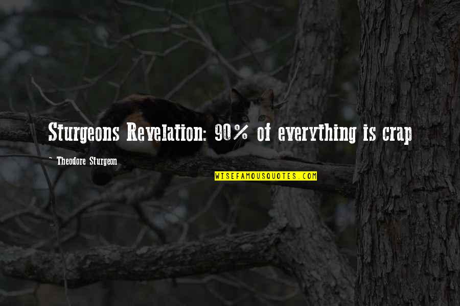 Theodore Sturgeon Quotes By Theodore Sturgeon: Sturgeons Revelation: 90% of everything is crap