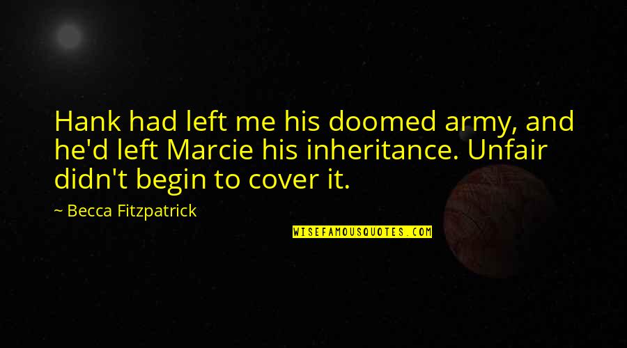 Theodore Twombly Her Quotes By Becca Fitzpatrick: Hank had left me his doomed army, and Theodore Twombly Her Quotes By Becca Fitzpatrick: Hank had left me his doomed army, and