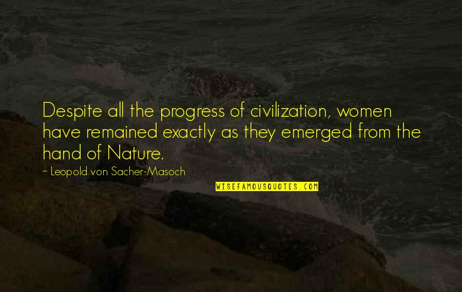 Theodores Furniture Quotes By Leopold Von Sacher-Masoch: Despite all the progress of civilization, women have Theodores Furniture Quotes By Leopold Von Sacher-Masoch: Despite all the progress of civilization, women have