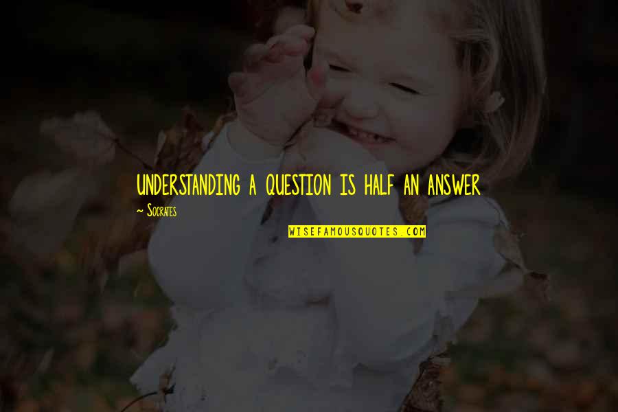 Theodoretus Quotes By Socrates: understanding a question is half an answer Theodoretus Quotes By Socrates: understanding a question is half an answer