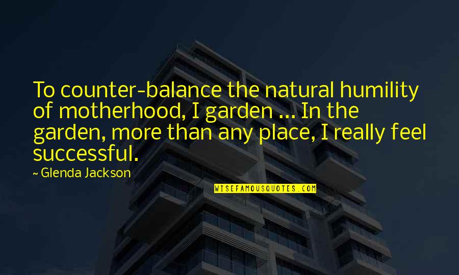 Theodoric Barber Quotes By Glenda Jackson: To counter-balance the natural humility of motherhood, I Theodoric Barber Quotes By Glenda Jackson: To counter-balance the natural humility of motherhood, I
