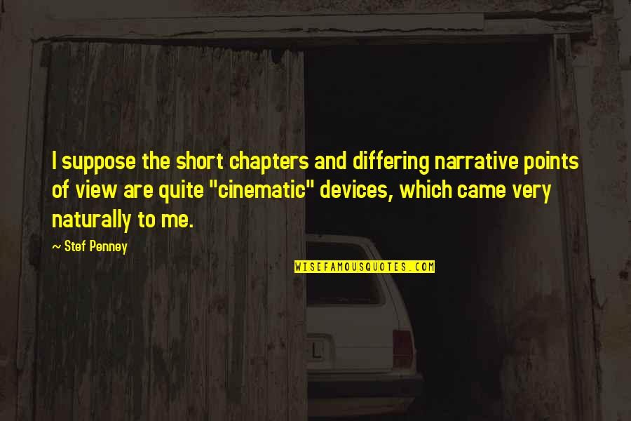 Theodoric Barber Quotes By Stef Penney: I suppose the short chapters and differing narrative Theodoric Barber Quotes By Stef Penney: I suppose the short chapters and differing narrative
