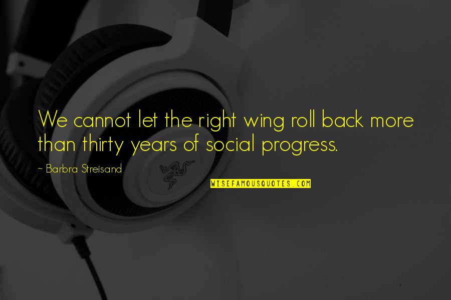 Theodoric Kills Quotes By Barbra Streisand: We cannot let the right wing roll back Theodoric Kills Quotes By Barbra Streisand: We cannot let the right wing roll back