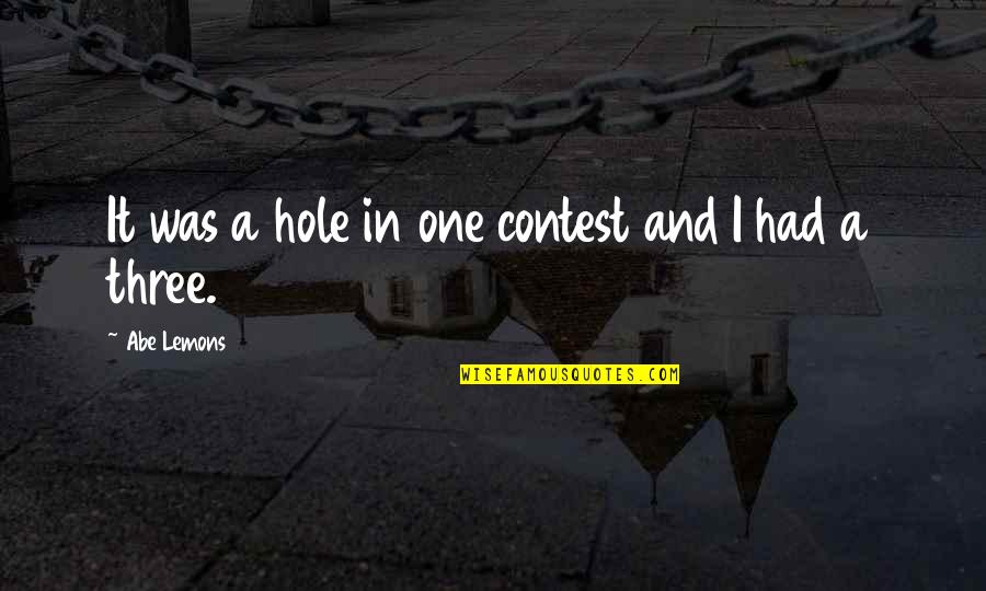 Theodorick Lee Quotes By Abe Lemons: It was a hole in one contest and